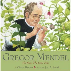 Gregor Mendel: The Friar Who Grew Peas